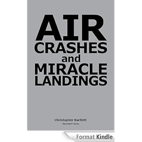AIR CRASHES AND MIRACLE LANDINGS -- Sixty Narratives