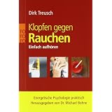 Klopfen gegen Rauchen: Einfach aufh�ren. Energetische Psychologie praktischvon "Michael Bohne"