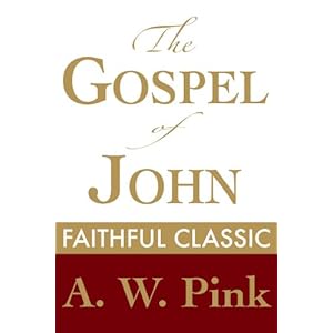 The Gospel of John (Arthur Pink Collection Book 29)