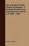 Life and Work of the People of England - a Pictorial Record from Contemporary Sources A.d.1000 - 1300