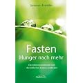 Fasten - Hunger nach mehr: Die lebensver�ndernde Kraft des biblischen Fastens entdecken