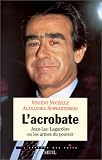 L\'Acrobate. Jean-Luc Lagardère ou les Armes du pouvoir