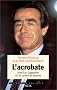 L'acrobate. Jean-Luc Lagard�re ou les armes du pouvoir