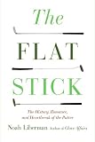 The Flat Stick: The History, Romance, and Heartbreak of the Putter