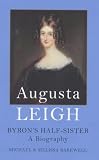 Augusta Leigh: Byron's Half-Sister: Byron's Half Sister: a Biography