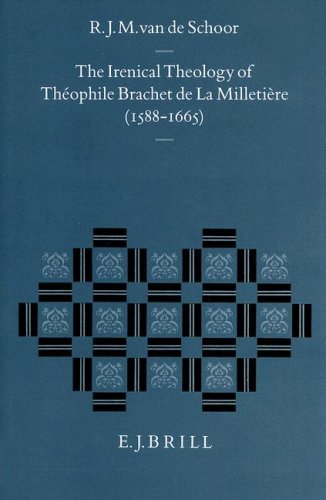 The Irenical Theology of Theophile Brachet de La Milletihre (1588-1665)