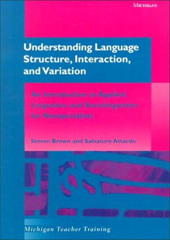 Understanding Language Structure, Interaction, and Variation: An Introduction to Applied Linguistics and Sociolinguistics for Nonspecialists (Michigan Teacher Training)
