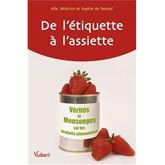 De l'�tiquette � l'assiette : V�rit�s et mensonges sur les produits alimentaires