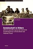 Gemeinschaft in Bildern: J�dische Jugendbewegung und zionistische Erziehungspraxis in Deutschland und Pal�stina/Israel von 1924-1978 - Ulrike Pilarczyk