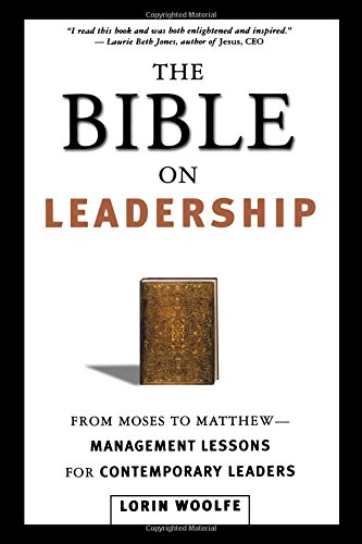The Bible on Leadership: From Moses to Matthew -- Management Lessons for Contemporary Leaders