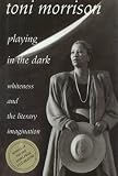 Playing in the Dark : Whiteness and the Literary Imagination (William E. Massey, Sr. Lectures in the History of American Civilization)