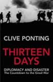 Thirteen Days: The Road to the First World War: Diplomacy and Disaster -The Countdown to the Great War