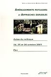 Am�nagements paysagers et approches durables : Actes du colloque octobre 2001, palais Beaumont, LEGTA de Pau -Montardon