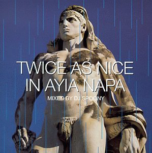 CD-Charts  Search : Twice As Nice in Ayia Napa: Mixed By DJ Spoony
