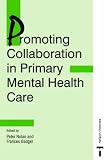 Promoting Collaboration in Primary Mental Health Care (Mental Health Nursing & the Community)