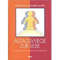 Alltagswege zur Liebe.  Familienstellen als Erkenntnisprozess  (Methode: Familienaufstellung nach Virginia Satir)