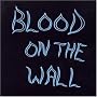 BLOOD ON THE WALL
