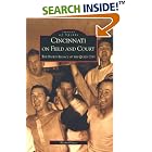 Cincinnati on Field and Court: The Sports Legacy of the Queen City (OH) (Images of Sports) by Kevin Grace