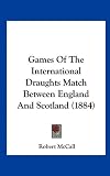Games Of The International Draughts Match Between England And Scotland (1884)