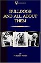 Bulldogs and All About Them (A Vintage Dog Books Breed Classic - Bulldog / French Bulldog)
