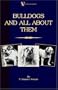 Bulldogs and All About Them (A Vintage Dog Books Breed Classic - Bulldog / French Bulldog)