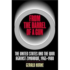 From the Barrel of a Gun: The United States and the War Against Zimbabwe, 1965-1980