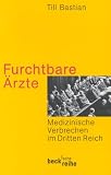Furchtbare �rzte: Medizinische Verbrechen im Dritten Reich