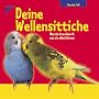 Deine Wellensittiche: Was sie brauchen und was sie alles k�nnen