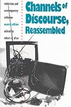 Channels of Discourse Reassembled: Television and Contemporary Criticism