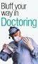 The Bluffer's Guide to Doctoring: Bluff Your Way in Doctoring (Bluffer's Guides - Oval Books)