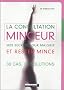 La consultation minceur : Mes secrets pour maigrir et rester mince. 30 cas, 30 solutions.