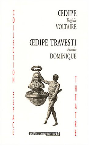 OEdipe tragédie de Voltaire suivie de OEdipe travesti Parodie de Dominique