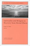 New Directions for Mental Health Services, Spirituality and Religion in Recovery from Mental Illness, No. 80
