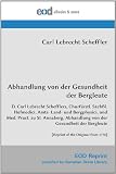 Abhandlung von der Gesundheit der Bergleute: D. Carl Lebrecht Schefflers, Churfürstl. Sächßl. Hofmedici, Amts- Land- und Bergphysici, und Med. Pract. ... of the Original from 1770] (German Edition)