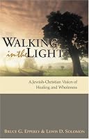 Walking In The Light: A Jewish-Christian Vision Of Healing And Wholeness