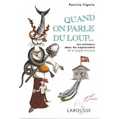 Quand on parle du loup.. : Les animaux dans les expressions de la langue fran�aise