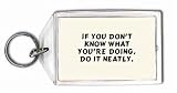 If you don't know what you're doing, do it neatly. Keychain
