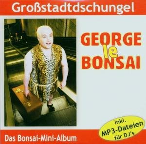 George Le Bonsai - Grossstadtdschungel - Zortam Music