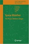 Space Weather : The Physics Behind a Slogan (Lecture Notes in Physics)