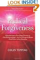 Radical Forgiveness: A Revolutionary Five-Stage Process to Heal Relationships, Let Go of Anger and Blame, Find Peace in Any Situation