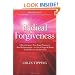 Radical Forgiveness: A Revolutionary Five-Stage Process to Heal Relationships, Let Go of Anger and Blame, Find Peace in Any Situation