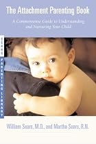 The Attachment Parenting Book (Sears Parenting Library)