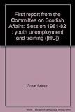 First report from the Committee on Scottish Affairs : session 1981-82 : youth unemployment and training. Vol.2, Minutes of evidence and appendices