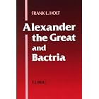 Alexander the Great and Bactria: The Formation of a Greek Frontier in... by  Frank L. Holt