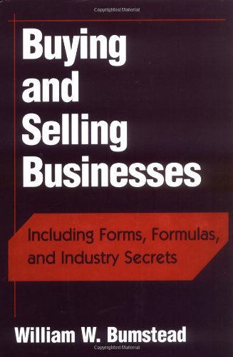 Buying and Selling Businesses: Including Forms, Formulas, and Industry Secrets