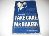Take care, Mr Baker! : a selection from the advice on the government's Education Reform Bill which the Secretary of State for Education invited but decided not to publish