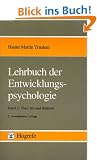 Lehrbuch der Entwicklungspsychologie, in 2 Bdn., Bd.2, Theorien und Befunde