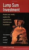 Lump Sum Investment: Assess Your Needs; Explore the Opportunities; Maximise Your Investments