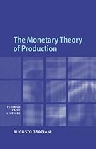 The Monetary Theory of Production (Federico Caffè Lectures) The Monetary Theory of Production (Federico Caffè Lectures)