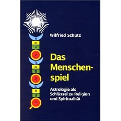 Das Menschenspiel: Astrologie als Schl�ssel zu Religion und Spiritualit�t